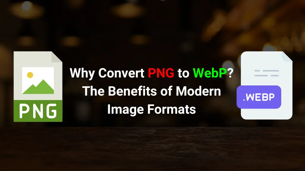 Why Convert PNG to WebP? The Benefits of Modern Image Formats